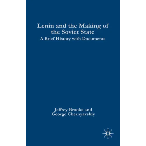 Lenin and the Making of the Soviet State: A Brief History with Documents