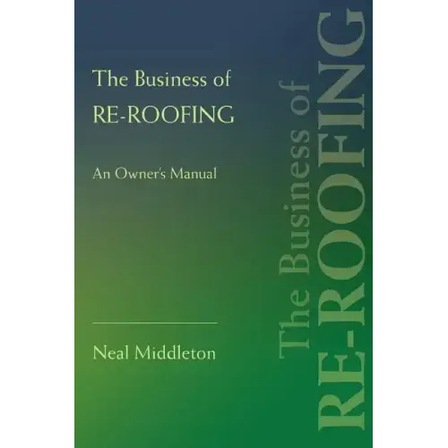 The Business of Re-Roofing: An Owner's Manual