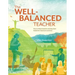 The Well-Balanced Teacher: How to Work Smarter and Stay Sane Inside the Classroom and Out