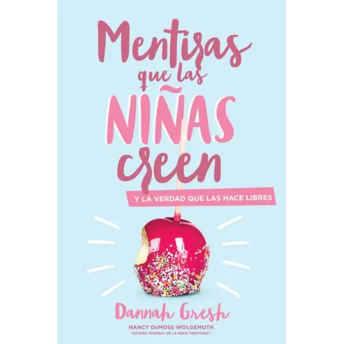 Mentiras Que las Niñas Creen: Y la Verdad Que las Hace Libres = A Mom's Guide to Lies Girls Believe