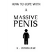 How To Cope With A Massive Penis: Inappropriate, outrageously funny joke notebook disguised as a real 6x9 paperback - fool your friends with this awes