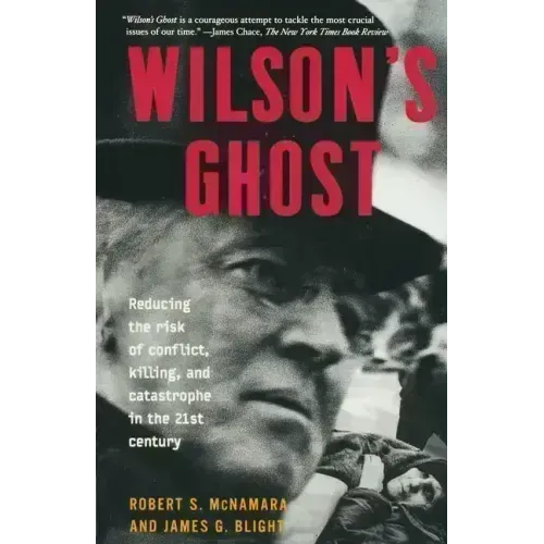 Wilson's Ghost: Reducing the Risk of Conflict, Killing, and Catastrophe in the 21st Century