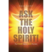 Ask the Holy Spirit!: The Power Source Jesus Provided
