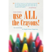 Use All the Crayons!: The Colorful Guide to Simple Human Happiness