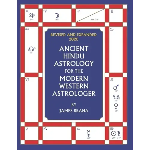 Ancient Hindu Astrology: For The Modern Western Astrologer: Revised And Expanded 2020 Edition