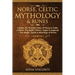 Norse, Celtic Mythology & Runes: Explore The Timeless Tales Of Norse & Celtic Folklore, The Myths, History, Sagas & Legends + The Magic, Spells & Mean