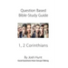 Question-based Bible Study Guides -- 1, 2 Corinthians: Good Questions Have Groups Talking