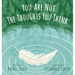 You Are Not the Thoughts You Think