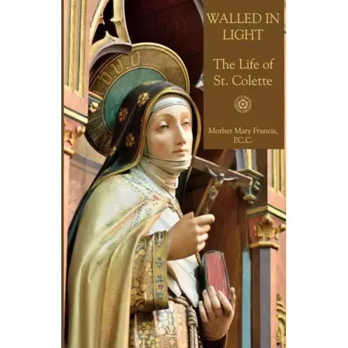 Walled in Light: The Life of St. Colette
