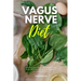 Vagus Nerve Diet: A Beginner's 3-Week Step-by-Step Guide to Managing Anxiety, Inflammation, and Depression Through Diet, With Sample Recipes and a Mea