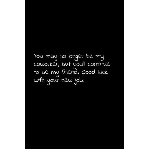 You may no longer be my coworker, but you'll continue to be my friend. Good luck with your new job!: Perfect goodbye gift to coworker / going away gif