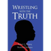 Wrestling with the Truth