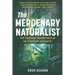 The Mercenary Naturalist: The Tropical Adventures of an Itinerant Ecologist