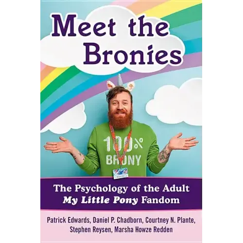Meet the Bronies: The Psychology of the Adult My Little Pony Fandom