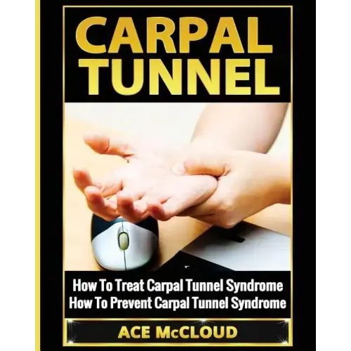 Carpal Tunnel: How To Treat Carpal Tunnel Syndrome: How To Prevent Carpal Tunnel Syndrome