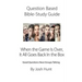 Question-based Bible Study Guide -- When the Game Is Over, It All Goes Back In the Box: Good Questions Have Groups Talking