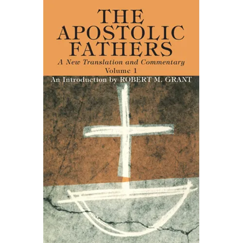 The Apostolic Fathers, A New Translation and Commentary, Volume I