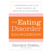 The Eating Disorders Sourcebook: A Comprehensive Guide to the Causes, Treatments, and Prevention of Eating Disorders