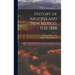 History of Arizona and New Mexico, 1530-1888