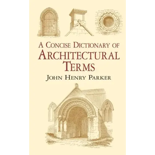 A Concise Dictionary of Architectural Terms: Illustrated