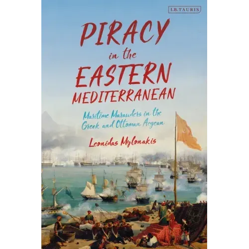Piracy in the Eastern Mediterranean: Maritime Marauders in the Greek and Ottoman Aegean