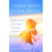 Clear Home, Clear Heart: Learn to Clear the Energy of People & Places