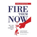 Fire Them Now: The 7 Lies Digital Marketers Sell...And the Truth about Political Strategies that Help Businesses Win