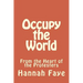 Occupy the World: From the Heart of the Protesters
