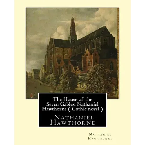 The House of the Seven Gables, Nathaniel Hawthorne ( Gothic novel )