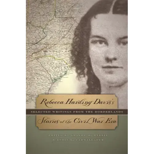 Rebecca Harding Davis's Stories of the Civil War Era: Selected Writings from the Borderlands