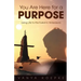 You Are Here for a Purpose: Living Life to the Fullest in All Seasons