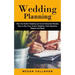 Wedding Planning: Plan the Perfect Wedding and Avoid Potential Mistakes (How to Plan Your Dream Wedding, That's Beautiful, Elegant and Royal)