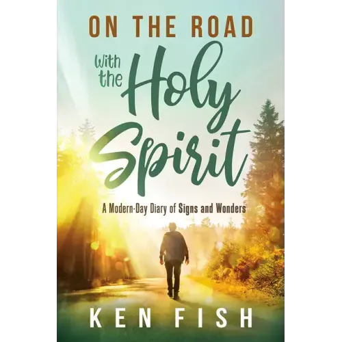 On the Road with the Holy Spirit: A Modern-Day Diary of Signs and Wonders