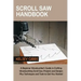 Scroll Saw Handbook: A Beginner Woodworker's Guide in Crafting Woodworking Scroll Saw Projects and Designs Plus Techniques and Tools to Get You Starte