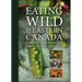 Eating Wild in Eastern Canada: A Guide to Foraging the Forests, Fields, and Shorelines