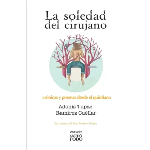 La soledad del cirujano: Crónicas y poemas desde el quirófano