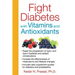 Fight Diabetes with Vitamins and Antioxidants