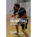 The Complete Strength Training Workout Program for Racquetball: Improve power, speed, agility, and resistance through strength training and proper nut