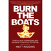 Burn the Boats: Toss Plan B Overboard and Unleash Your Full Potential