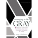 Managing in the Gray: Five Timeless Questions for Resolving Your Toughest Problems at Work
