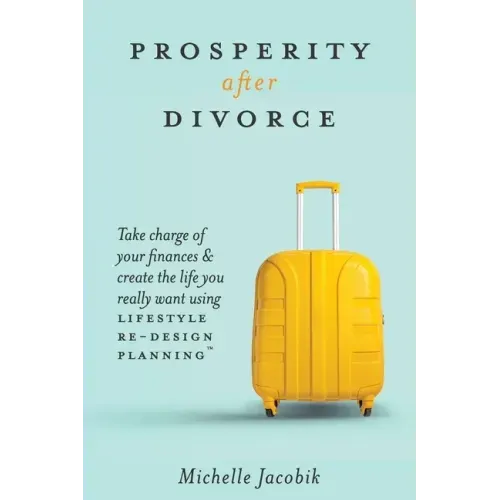 Prosperity After Divorce: Take Charge of Your Finances and Create the Life You REALLY Want Using LifeStyle Re-Design Planning
