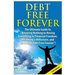 Debt Free Forever: The Ultimate Guide to Knowing Nothing to Having Everything in Financial Freedom, Becoming a Millionaire, and Becoming