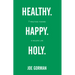 Healthy. Happy. Holy.: 7 Practices Toward a Holistic Life