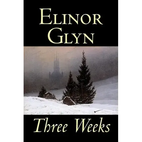 Three Weeks by Elinor Glyn, Fiction, Classics, Literary, Short Stories