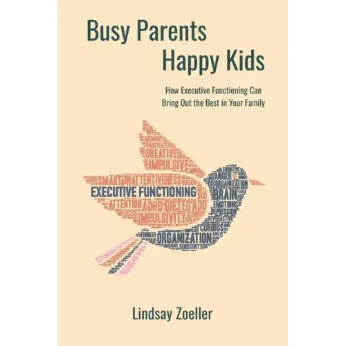 Busy Parents, Happy Kids: How Executive Functioning Can Bring Out the Best in Your Family