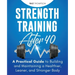 Strength Training After 40: A Practical Guide to Building and Maintaining a Healthier, Leaner, and Stronger Body