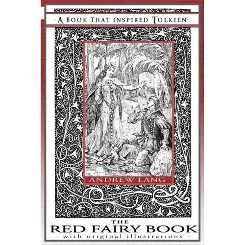 The Red Fairy Book - A Book That Inspired Tolkien: With Original Illustrations