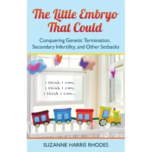 The Little Embryo That Could: Conquering Genetic Termination, Secondary Infertility, and Other Setbacks