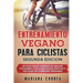 ENTRENAMIENTO VEGANO PARA CICLISTAS SEGUNDA EDiCION: 60 DIAS PARA LOGRAR Su MEJOR CICLISMO CON EJERCICIOS UNICOS Y UN PLAN DE COMIDAS VEGANAS