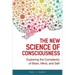 The New Science of Consciousness: Exploring the Complexity of Brain, Mind, and Self
